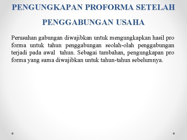 PENGUNGKAPAN PROFORMA SETELAH PENGGABUNGAN USAHA Perusahan gabungan diwajibkan untuk mengungkapkan hasil pro forma untuk PENGUNGKAPAN PROFORMA SETELAH PENGGABUNGAN USAHA Perusahan gabungan diwajibkan untuk mengungkapkan hasil pro forma untuk