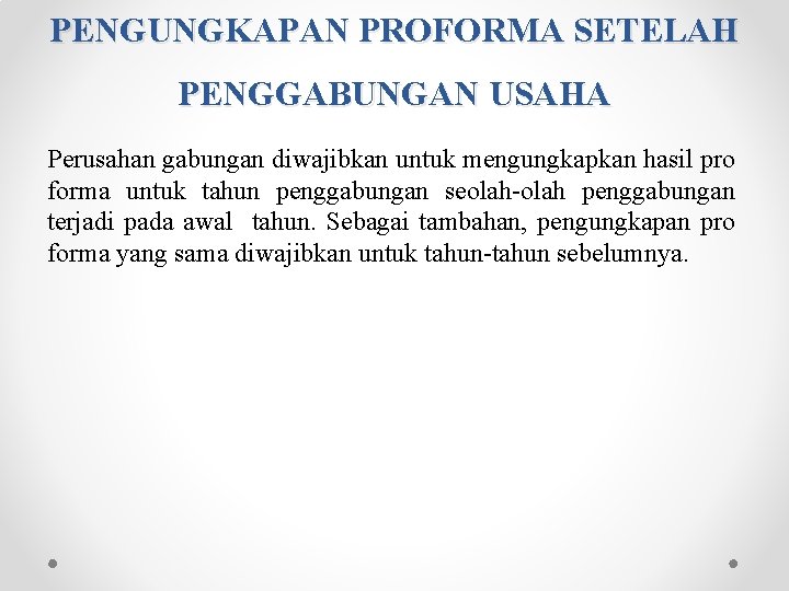 PENGUNGKAPAN PROFORMA SETELAH PENGGABUNGAN USAHA Perusahan gabungan diwajibkan untuk mengungkapkan hasil pro forma untuk