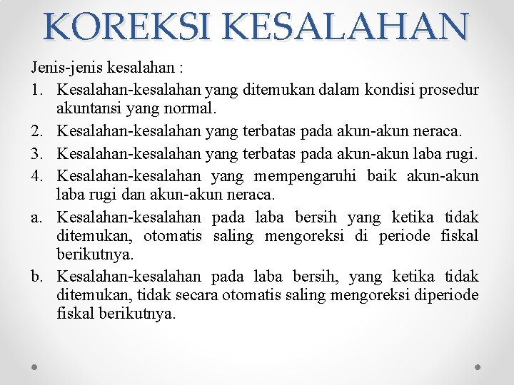 KOREKSI KESALAHAN Jenis-jenis kesalahan : 1. Kesalahan-kesalahan yang ditemukan dalam kondisi prosedur akuntansi yang