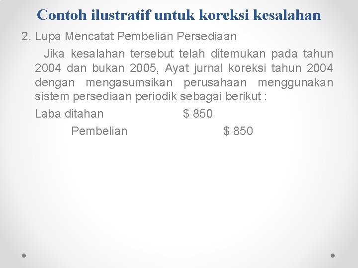 Contoh ilustratif untuk koreksi kesalahan 2. Lupa Mencatat Pembelian Persediaan Jika kesalahan tersebut telah Contoh ilustratif untuk koreksi kesalahan 2. Lupa Mencatat Pembelian Persediaan Jika kesalahan tersebut telah