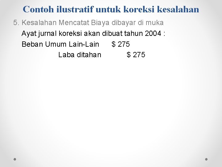 Contoh ilustratif untuk koreksi kesalahan 5. Kesalahan Mencatat Biaya dibayar di muka Ayat jurnal Contoh ilustratif untuk koreksi kesalahan 5. Kesalahan Mencatat Biaya dibayar di muka Ayat jurnal