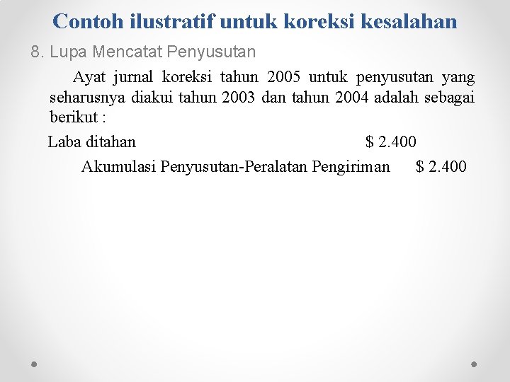 Contoh ilustratif untuk koreksi kesalahan 8. Lupa Mencatat Penyusutan Ayat jurnal koreksi tahun 2005