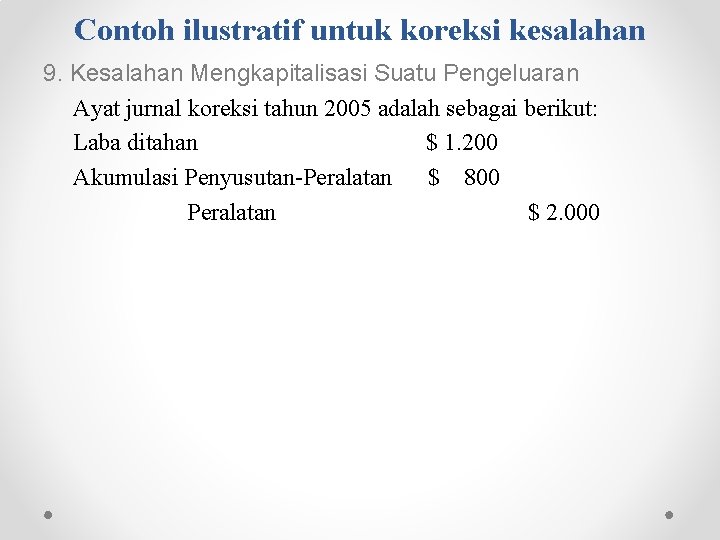 Contoh ilustratif untuk koreksi kesalahan 9. Kesalahan Mengkapitalisasi Suatu Pengeluaran Ayat jurnal koreksi tahun Contoh ilustratif untuk koreksi kesalahan 9. Kesalahan Mengkapitalisasi Suatu Pengeluaran Ayat jurnal koreksi tahun