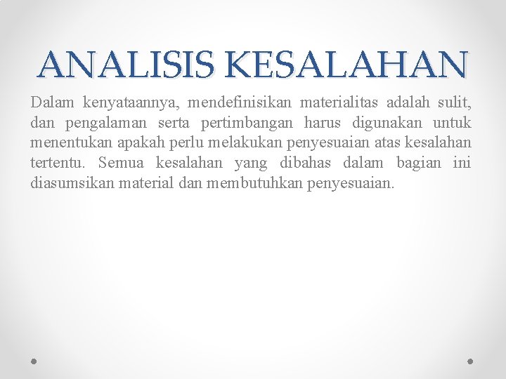 ANALISIS KESALAHAN Dalam kenyataannya, mendefinisikan materialitas adalah sulit, dan pengalaman serta pertimbangan harus digunakan ANALISIS KESALAHAN Dalam kenyataannya, mendefinisikan materialitas adalah sulit, dan pengalaman serta pertimbangan harus digunakan