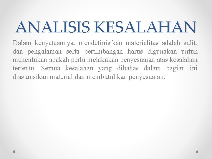 ANALISIS KESALAHAN Dalam kenyataannya, mendefinisikan materialitas adalah sulit, dan pengalaman serta pertimbangan harus digunakan