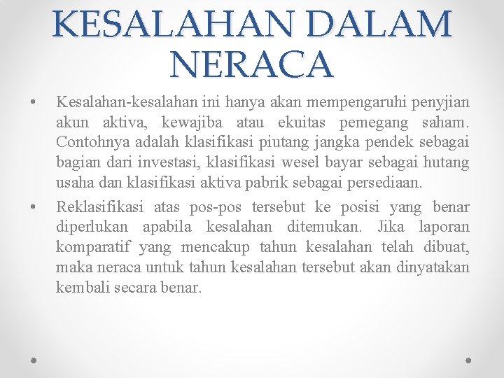 KESALAHAN DALAM NERACA • • Kesalahan-kesalahan ini hanya akan mempengaruhi penyjian akun aktiva, kewajiba