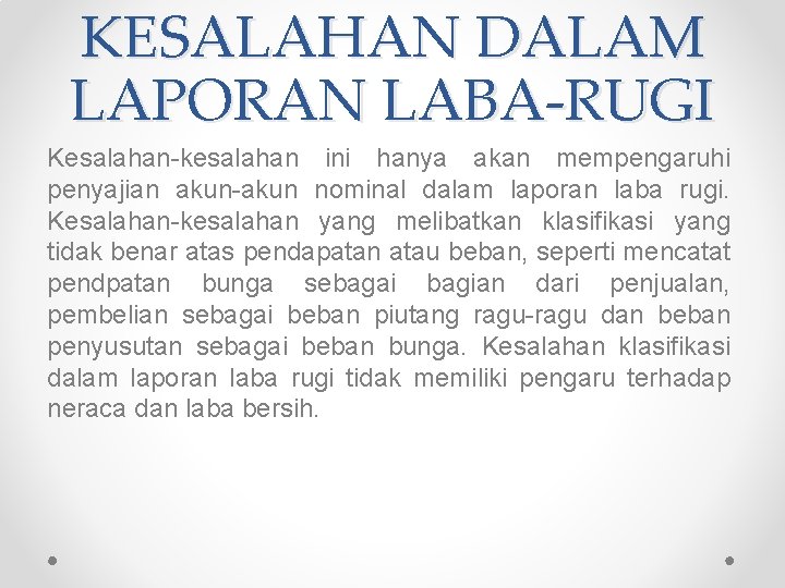 KESALAHAN DALAM LAPORAN LABA-RUGI Kesalahan-kesalahan ini hanya akan mempengaruhi penyajian akun-akun nominal dalam laporan KESALAHAN DALAM LAPORAN LABA-RUGI Kesalahan-kesalahan ini hanya akan mempengaruhi penyajian akun-akun nominal dalam laporan