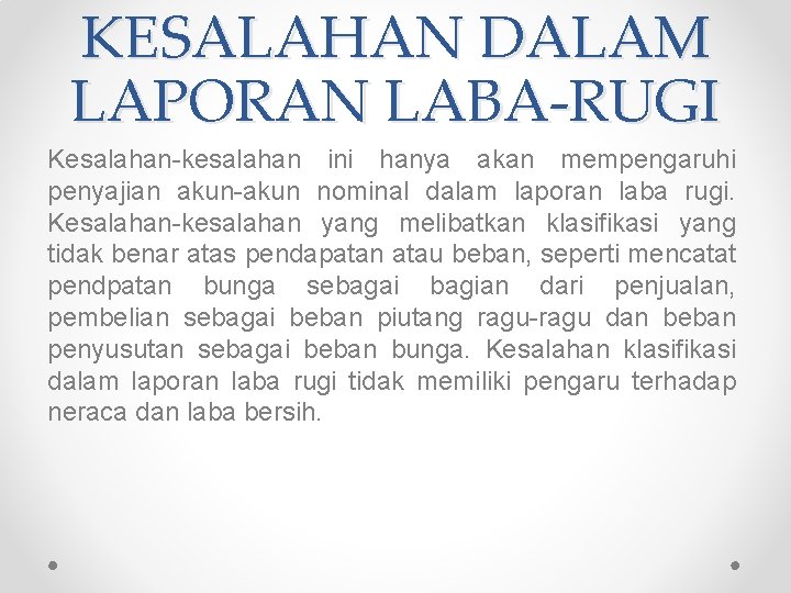 KESALAHAN DALAM LAPORAN LABA-RUGI Kesalahan-kesalahan ini hanya akan mempengaruhi penyajian akun-akun nominal dalam laporan