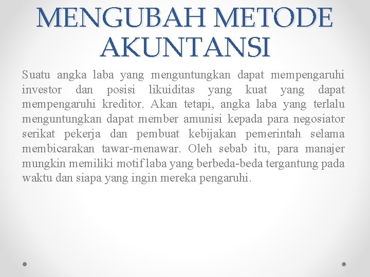 MENGUBAH METODE AKUNTANSI Suatu angka laba yang menguntungkan dapat mempengaruhi investor dan posisi likuiditas MENGUBAH METODE AKUNTANSI Suatu angka laba yang menguntungkan dapat mempengaruhi investor dan posisi likuiditas
