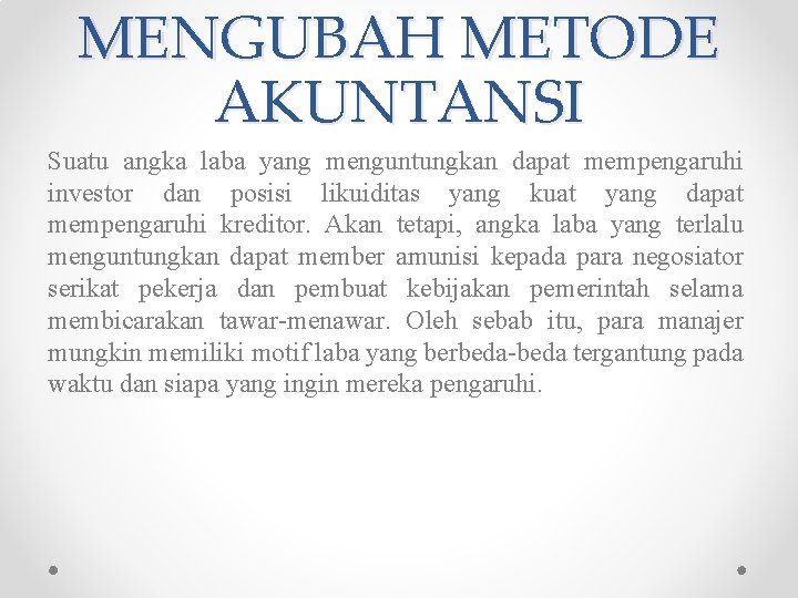 MENGUBAH METODE AKUNTANSI Suatu angka laba yang menguntungkan dapat mempengaruhi investor dan posisi likuiditas