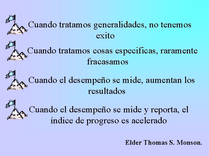  Cuando tratamos generalidades, no tenemos exito Cuando tratamos cosas especificas, raramente fracasamos Cuando