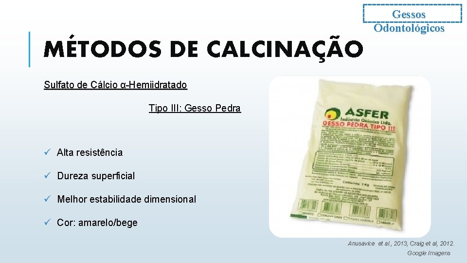 Gessos Odontológicos MÉTODOS DE CALCINAÇÃO Sulfato de Cálcio α-Hemiidratado Tipo III: Gesso Pedra ü