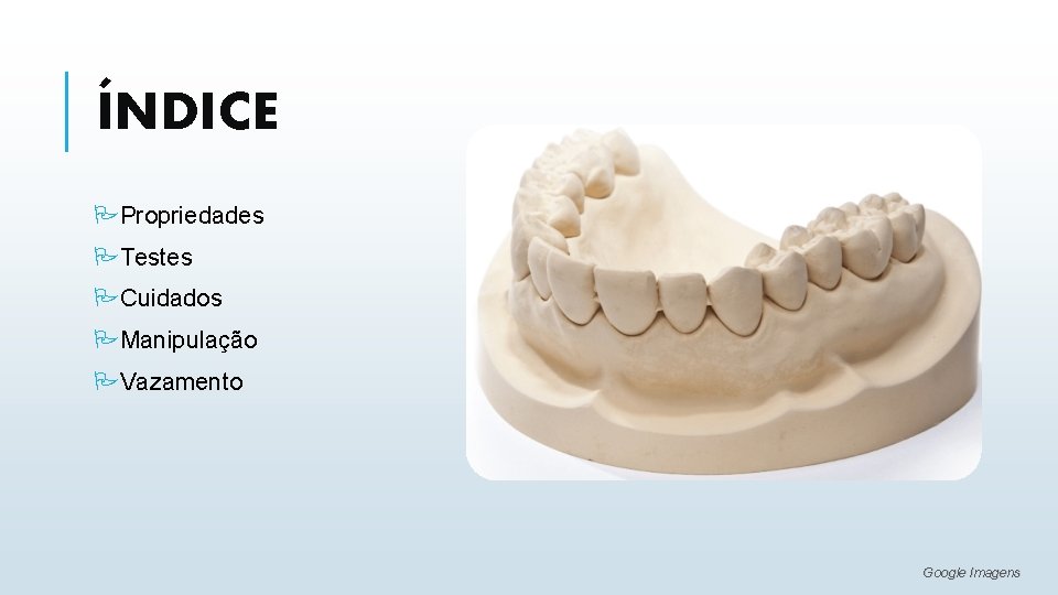 ÍNDICE PPropriedades PTestes PCuidados PManipulação PVazamento Google Imagens 