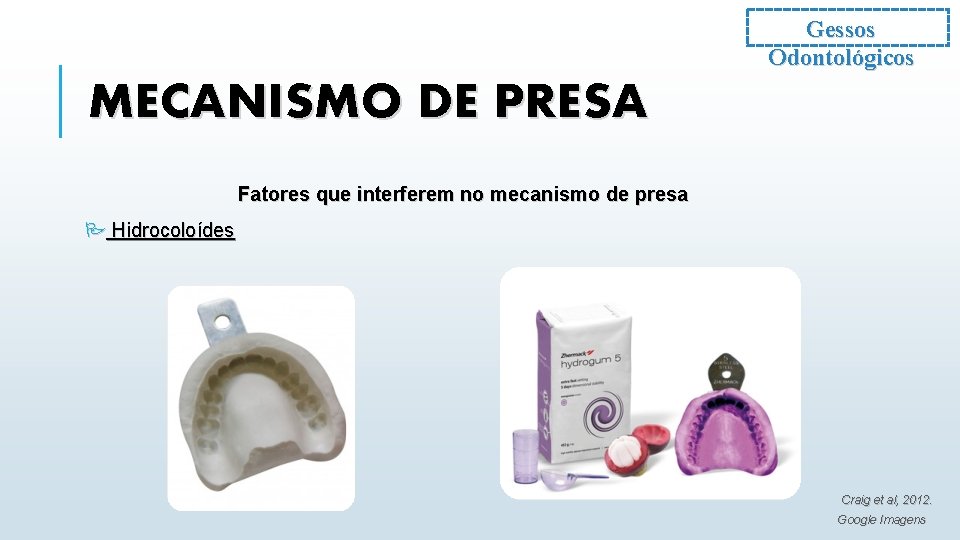 Gessos Odontológicos MECANISMO DE PRESA Fatores que interferem no mecanismo de presa P Hidrocoloídes