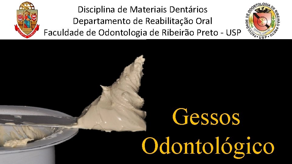 Disciplina de Materiais Dentários Departamento de Reabilitação Oral Faculdade de Odontologia de Ribeirão Preto