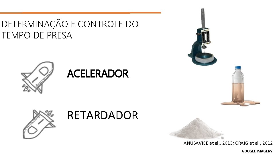 DETERMINAÇÃO E CONTROLE DO TEMPO DE PRESA ACELERADOR RETARDADOR ANUSAVICE et al. , 2013;