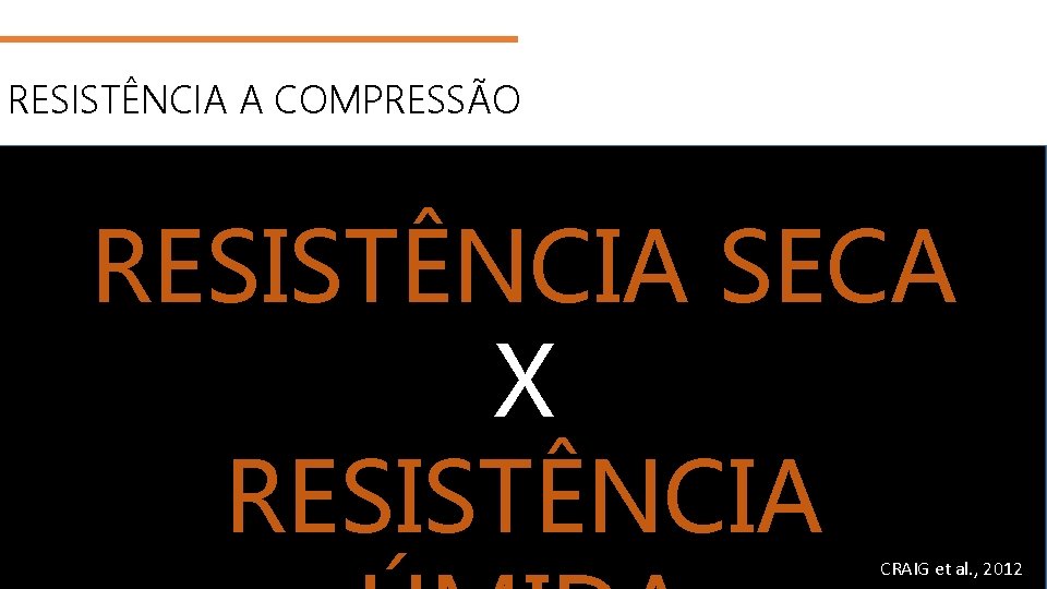 RESISTÊNCIA A COMPRESSÃO RESISTÊNCIA SECA X RESISTÊNCIA CRAIGGOOGLE et al. , 2012 IMAGENS 