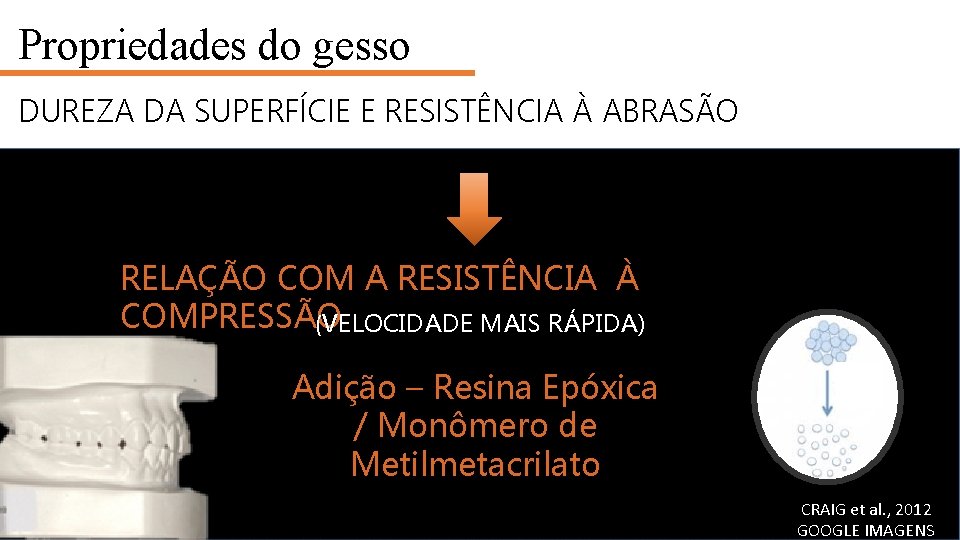 Propriedades do gesso DUREZA DA SUPERFÍCIE E RESISTÊNCIA À ABRASÃO RELAÇÃO COM A RESISTÊNCIA