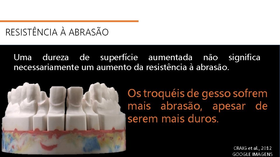 RESISTÊNCIA À ABRASÃO Uma dureza de superfície aumentada não significa necessariamente um aumento da
