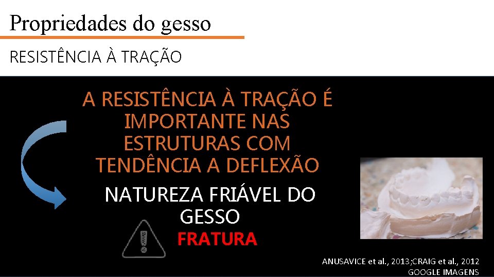 Propriedades do gesso RESISTÊNCIA À TRAÇÃO A RESISTÊNCIA À TRAÇÃO É IMPORTANTE NAS ESTRUTURAS