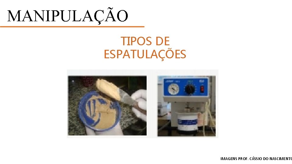 MANIPULAÇÃO TIPOS DE ESPATULAÇÕES IMAGENS PROF. CÁSSIO DO NASCIMENTO 