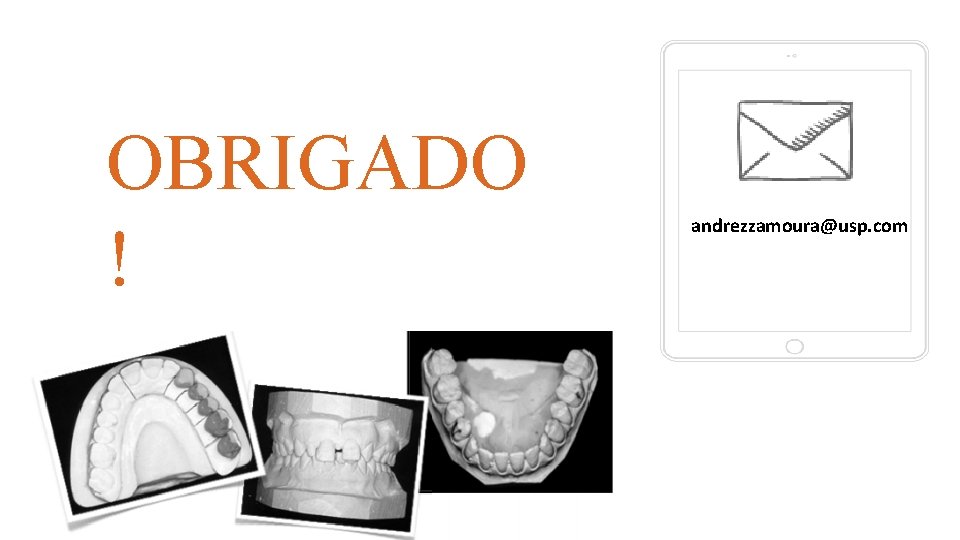 OBRIGADO ! andrezzamoura@usp. com 