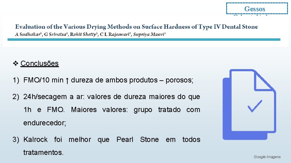 Gessos Odontológicos v Conclusões 1) FMO/10 min ↑ dureza de ambos produtos – porosos;