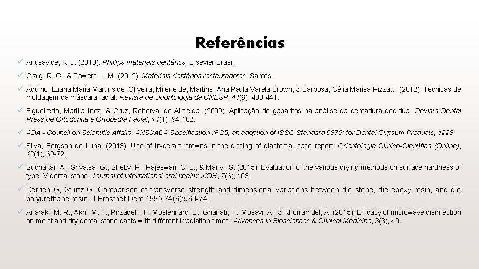 Referências ü Anusavice, K. J. (2013). Phillips materiais dentários. Elsevier Brasil. ü Craig, R.