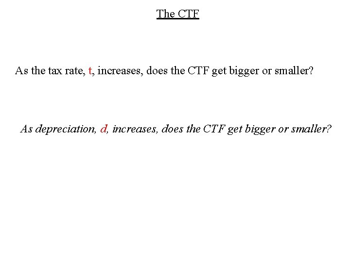 The CTF As the tax rate, t, increases, does the CTF get bigger or