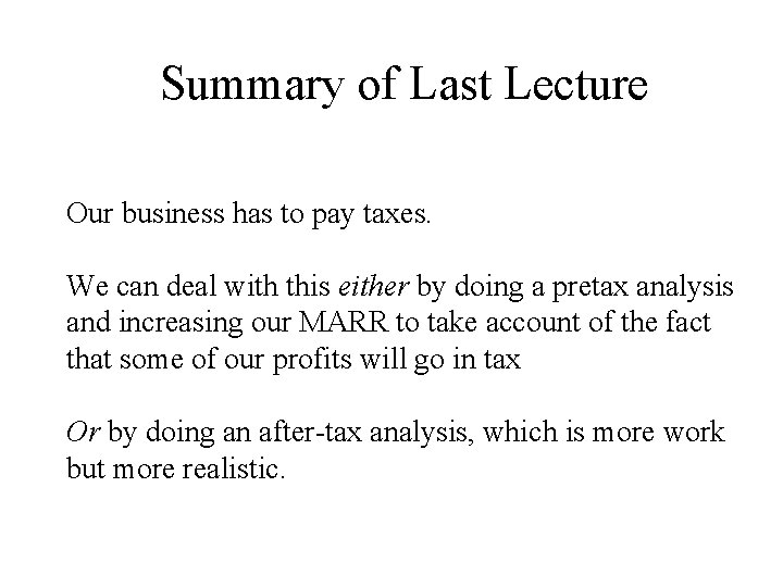 Summary of Last Lecture Our business has to pay taxes. We can deal with