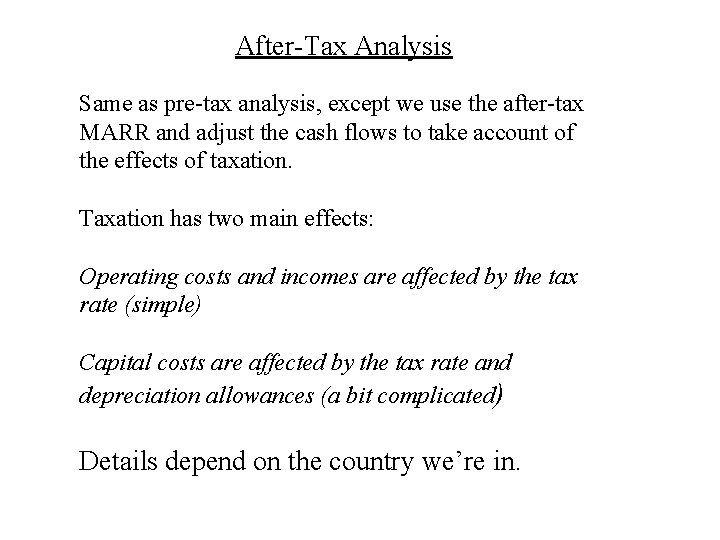 After-Tax Analysis Same as pre-tax analysis, except we use the after-tax MARR and adjust