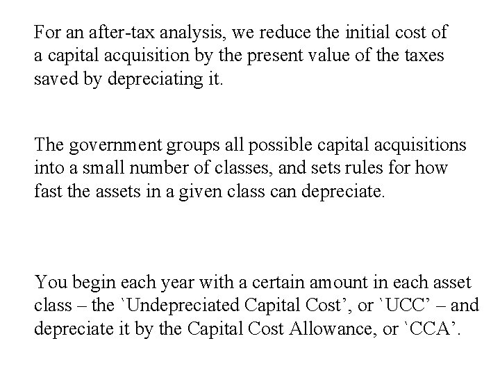 For an after-tax analysis, we reduce the initial cost of a capital acquisition by
