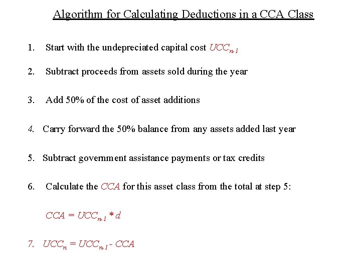 Algorithm for Calculating Deductions in a CCA Class 1. Start with the undepreciated capital