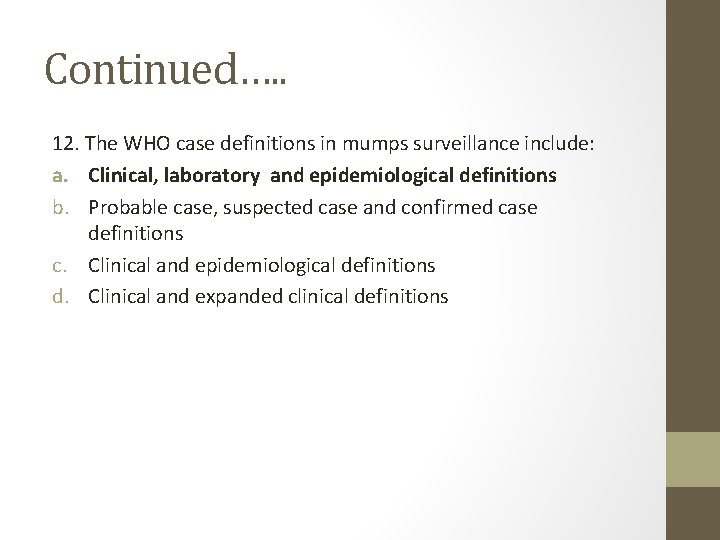 Continued…. . 12. The WHO case definitions in mumps surveillance include: a. Clinical, laboratory