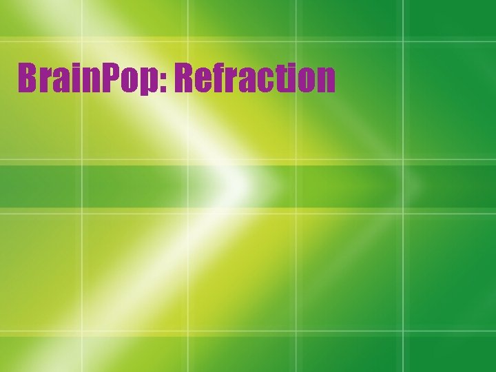 Brain. Pop: Refraction 