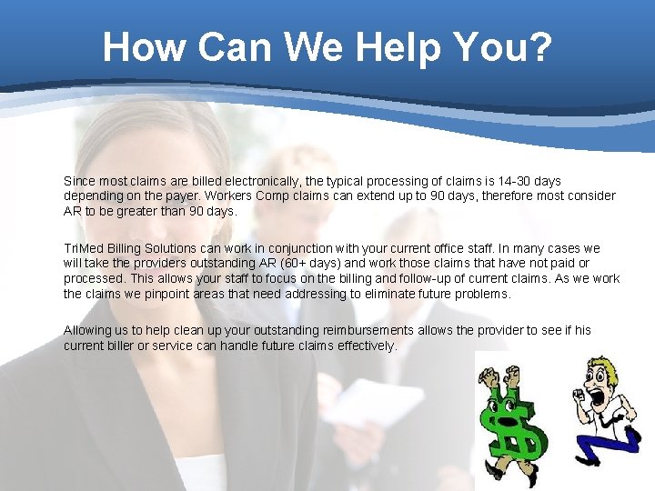 How Can We Help You? Since most claims are billed electronically, the typical processing