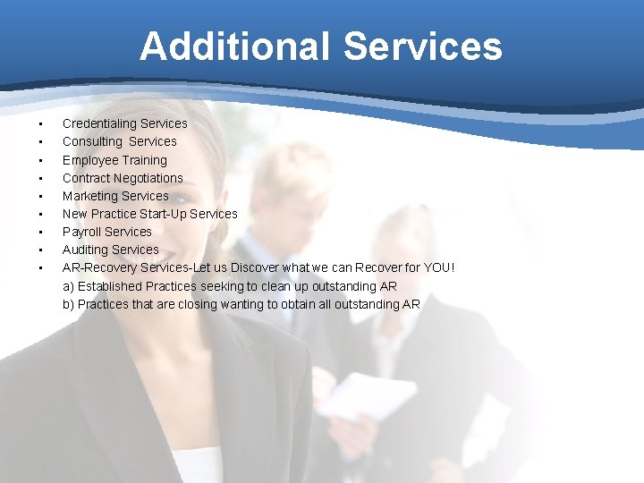 Additional Services • • • Credentialing Services Consulting Services Employee Training Contract Negotiations Marketing