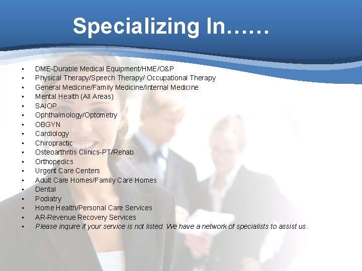 Specializing In…… • • • • • DME-Durable Medical Equipment/HME/O&P Physical Therapy/Speech Therapy/ Occupational