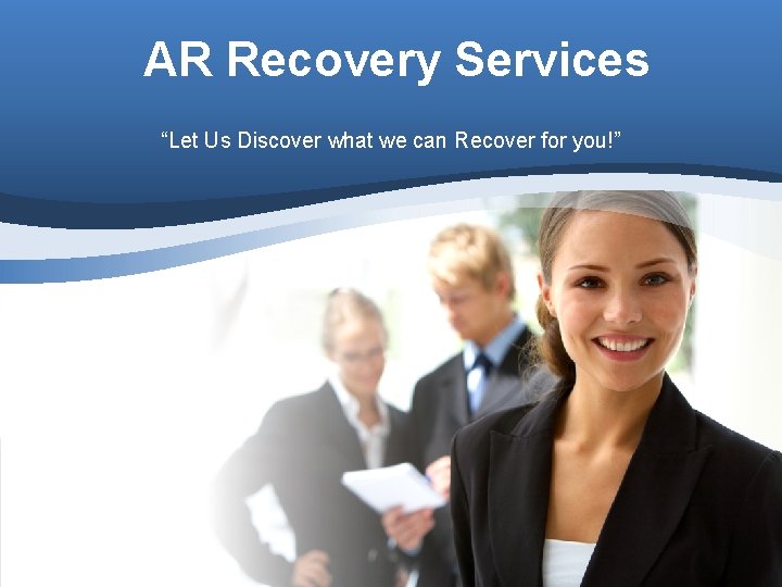 AR Recovery Services “Let Us Discover what we can Recover for you!” 