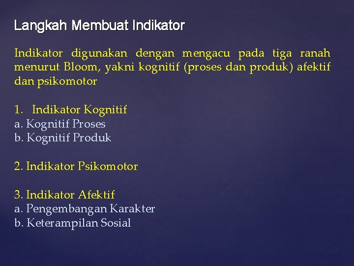 Langkah Membuat Indikator digunakan dengan mengacu pada tiga ranah menurut Bloom, yakni kognitif (proses