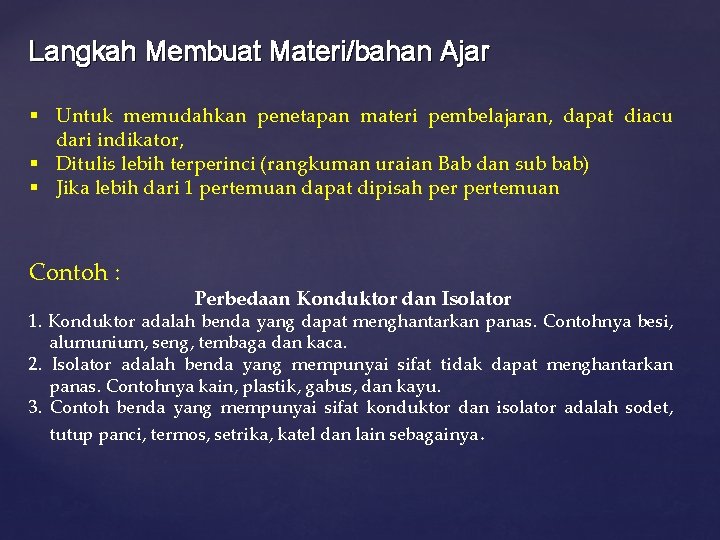 Langkah Membuat Materi/bahan Ajar § Untuk memudahkan penetapan materi pembelajaran, dapat diacu dari indikator,