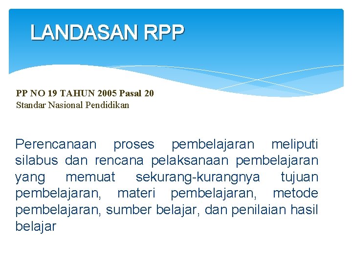 LANDASAN RPP PP NO 19 TAHUN 2005 Pasal 20 Standar Nasional Pendidikan Perencanaan proses