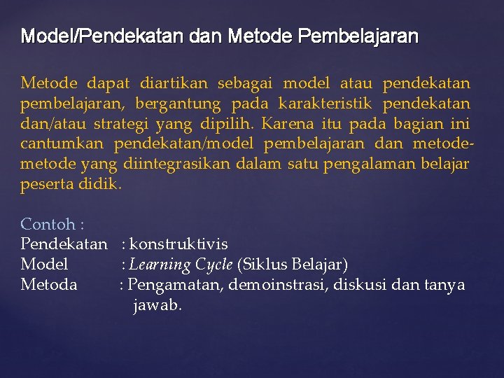 Model/Pendekatan dan Metode Pembelajaran Metode dapat diartikan sebagai model atau pendekatan pembelajaran, bergantung pada