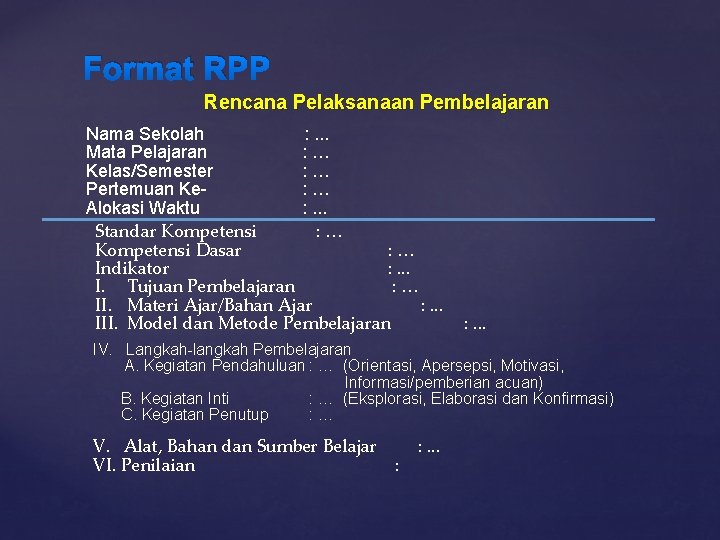 Format RPP Rencana Pelaksanaan Pembelajaran Nama Sekolah : . . . Mata Pelajaran :