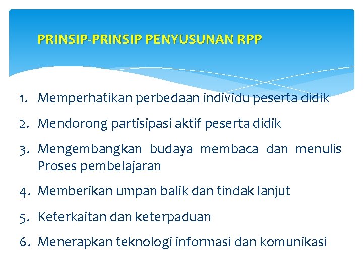 PRINSIP-PRINSIP PENYUSUNAN RPP 1. Memperhatikan perbedaan individu peserta didik 2. Mendorong partisipasi aktif peserta