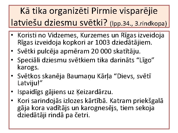 Kā tika organizēti Pirmie visparējie latviešu dziesmu svētki? (lpp. 34. , 3. rindkopa) •