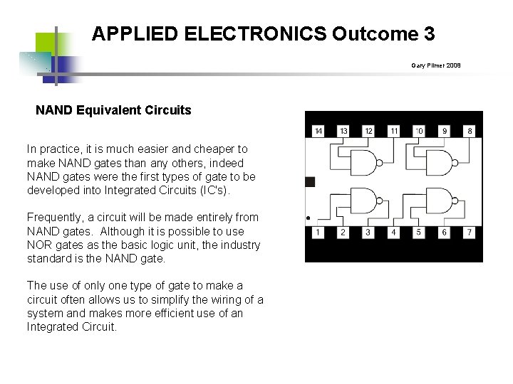 APPLIED ELECTRONICS Outcome 3 Gary Plimer 2008 NAND Equivalent Circuits In practice, it is