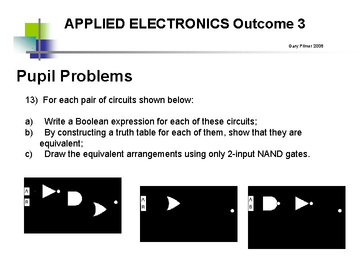 APPLIED ELECTRONICS Outcome 3 Gary Plimer 2008 Pupil Problems 13) For each pair of