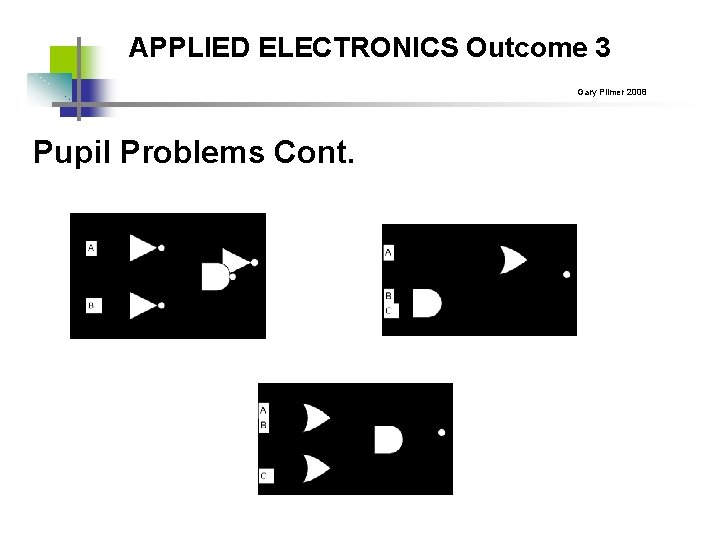 APPLIED ELECTRONICS Outcome 3 Gary Plimer 2008 Pupil Problems Cont. 