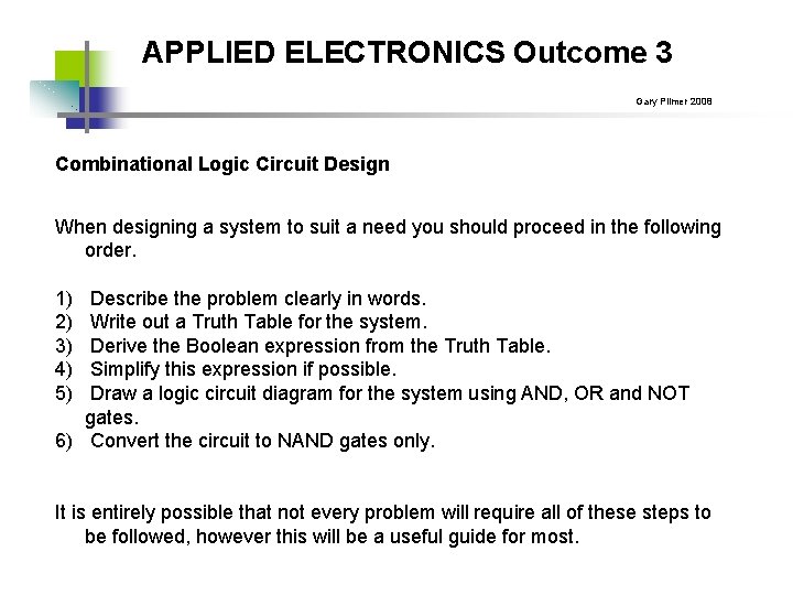APPLIED ELECTRONICS Outcome 3 Gary Plimer 2008 Combinational Logic Circuit Design When designing a